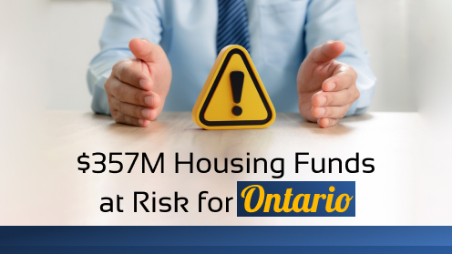 Here’s what we have to offer, the best real estate services in the market. We do the hard work for you and make it happen. | $357M Housing Funds at Risk for Ontario